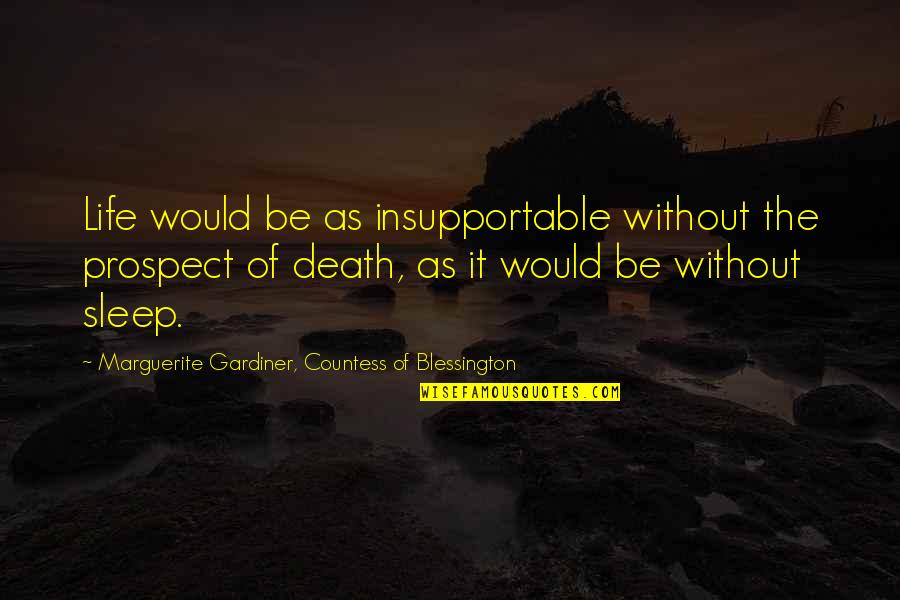 Mortal Storm Quotes By Marguerite Gardiner, Countess Of Blessington: Life would be as insupportable without the prospect