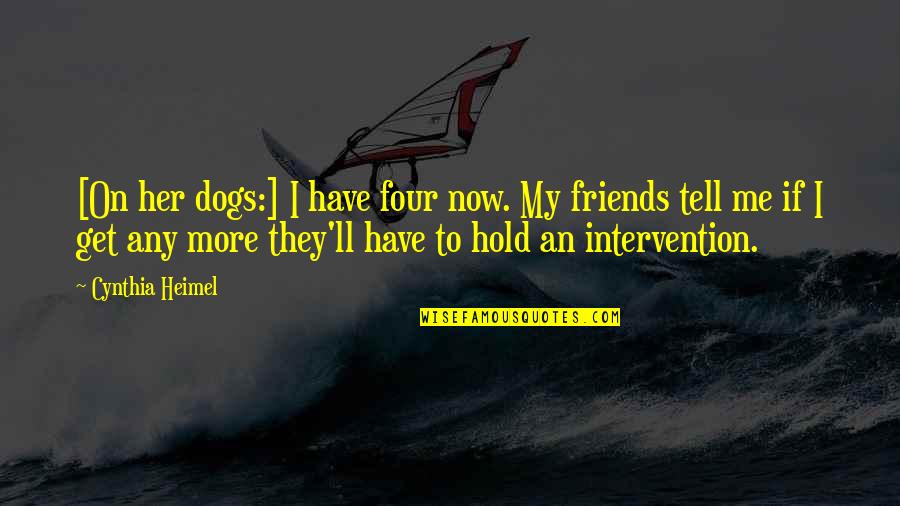 Mortaler Quotes By Cynthia Heimel: [On her dogs:] I have four now. My