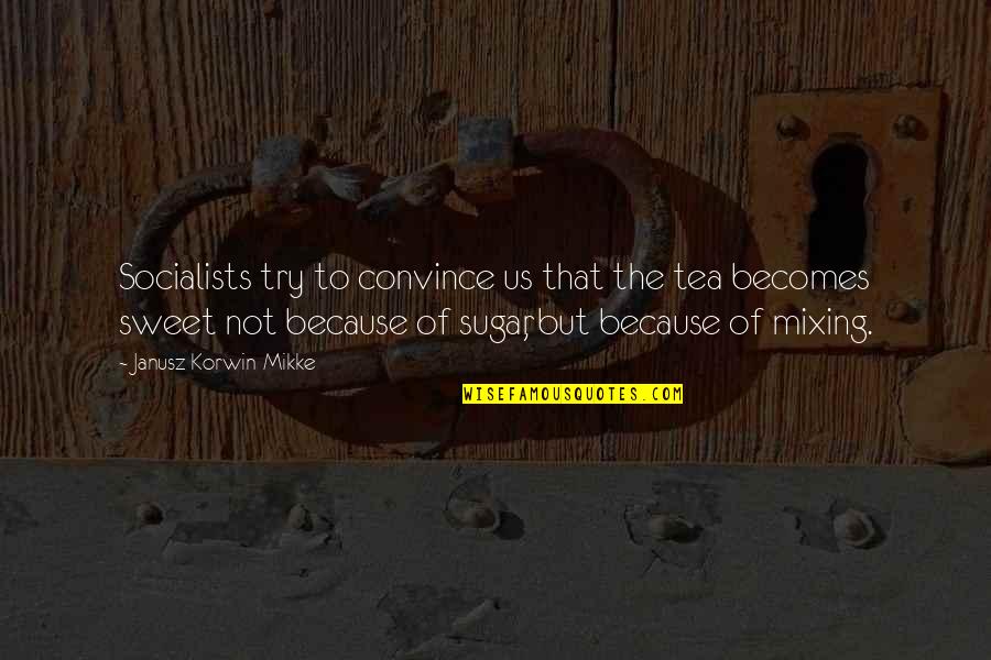 Mortaler Quotes By Janusz Korwin-Mikke: Socialists try to convince us that the tea