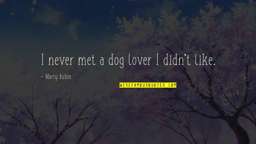 Mortaler Quotes By Marty Rubin: I never met a dog lover I didn't