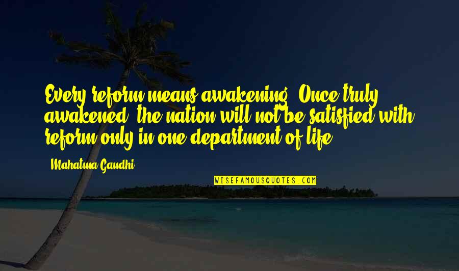Mortales Corralejas Quotes By Mahatma Gandhi: Every reform means awakening. Once truly awakened, the Mortales Corralejas Quotes By Mahatma Gandhi: Every reform means awakening. Once truly awakened, the