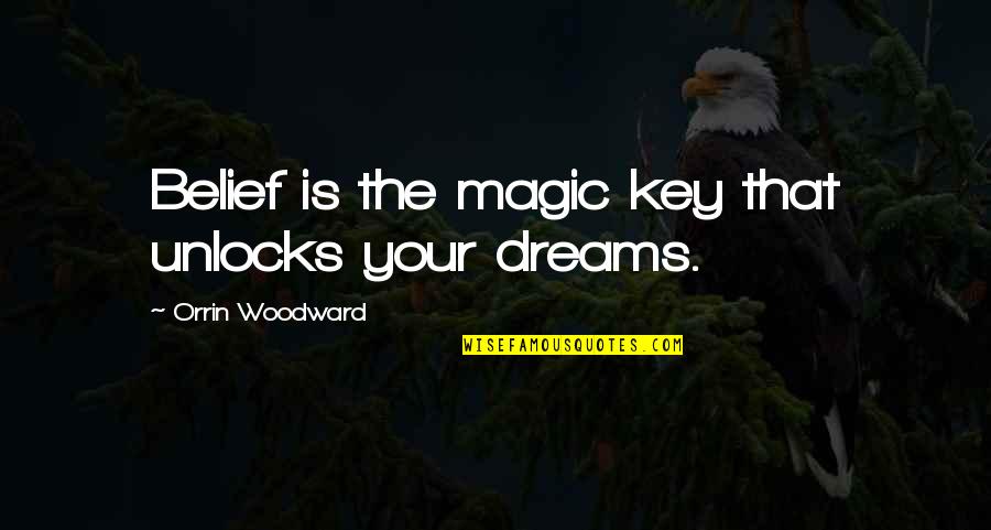 Mortales Quotes By Orrin Woodward: Belief is the magic key that unlocks your Mortales Quotes By Orrin Woodward: Belief is the magic key that unlocks your