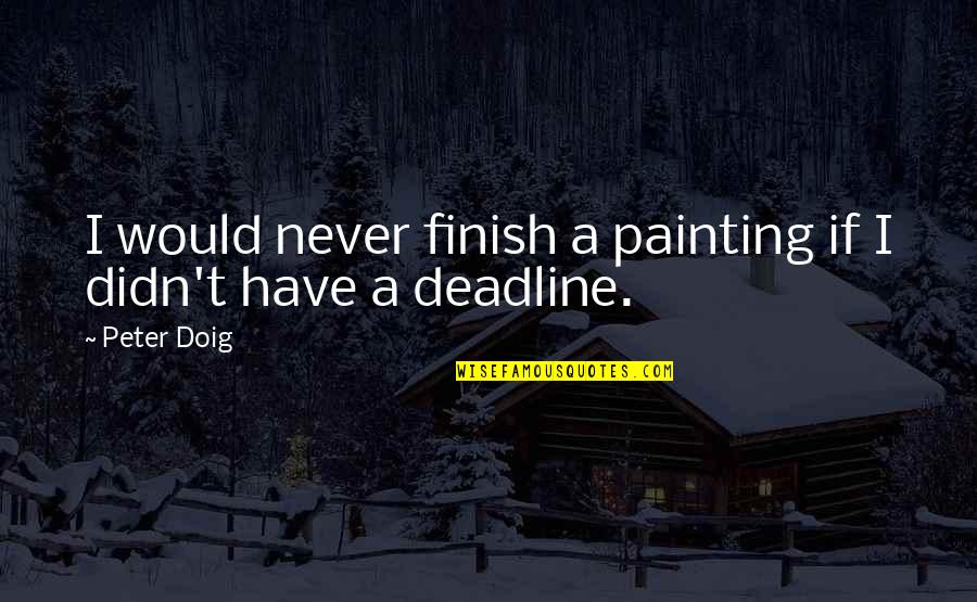 Mortalidad Definicion Quotes By Peter Doig: I would never finish a painting if I
