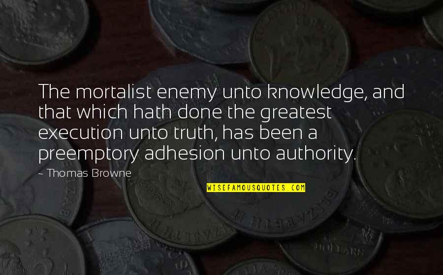 Mortalist Quotes By Thomas Browne: The mortalist enemy unto knowledge, and that which