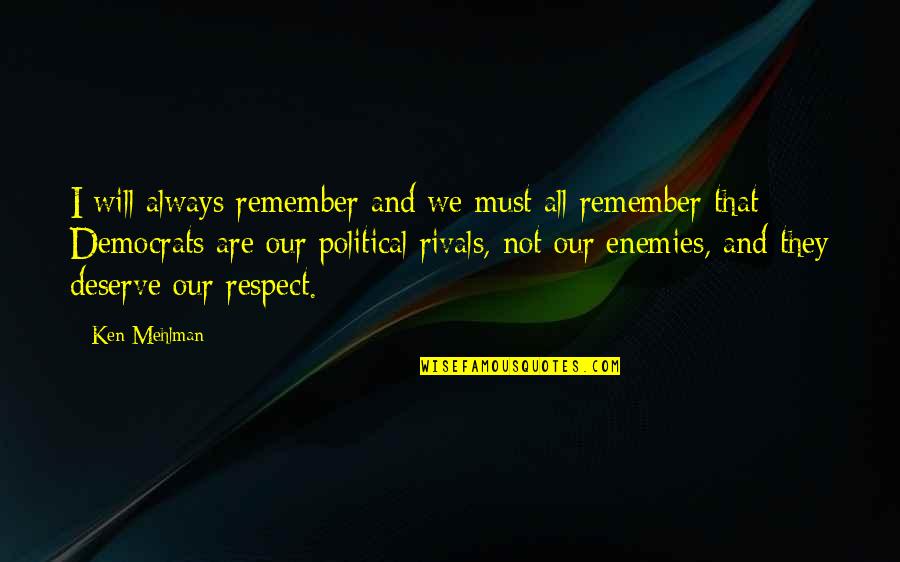 Mortalists Quotes By Ken Mehlman: I will always remember and we must all Mortalists Quotes By Ken Mehlman: I will always remember and we must all