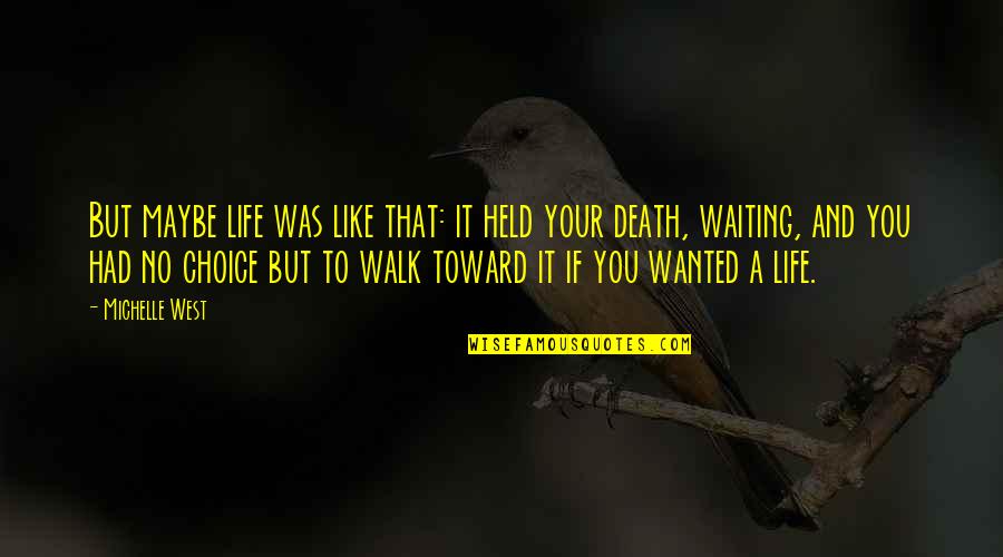 Mortality And Life Quotes By Michelle West: But maybe life was like that: it held Mortality And Life Quotes By Michelle West: But maybe life was like that: it held