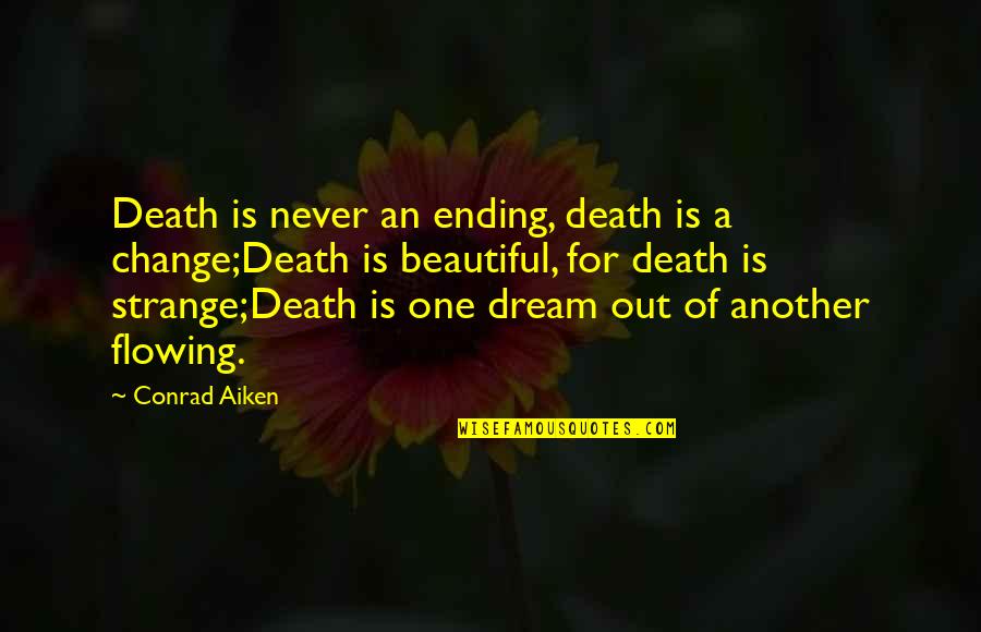 Mortality Of Life Quotes By Conrad Aiken: Death is never an ending, death is a Mortality Of Life Quotes By Conrad Aiken: Death is never an ending, death is a