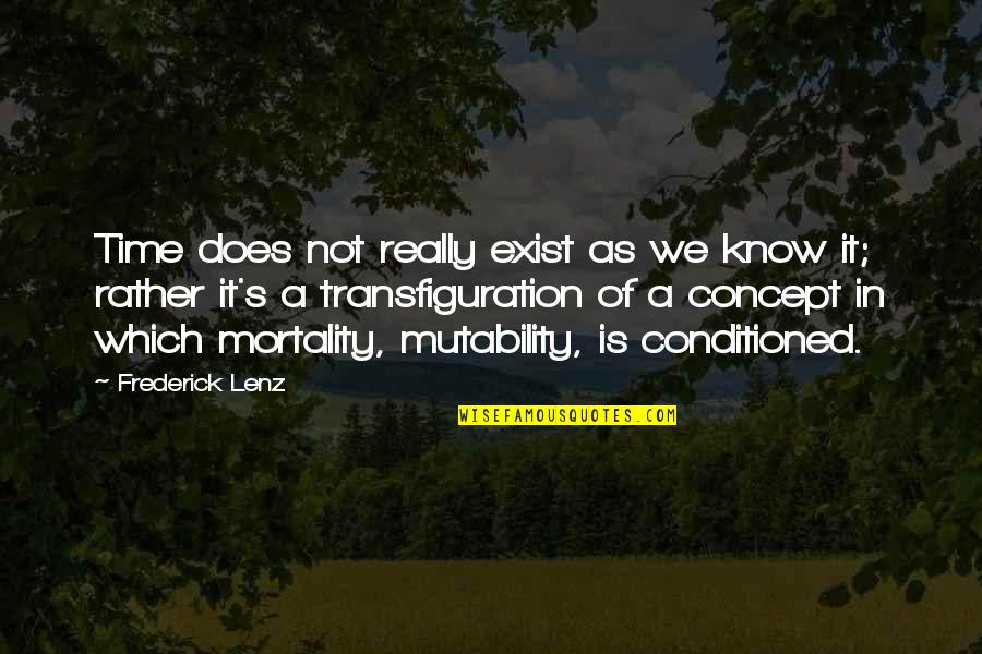 Mortality's Quotes By Frederick Lenz: Time does not really exist as we know