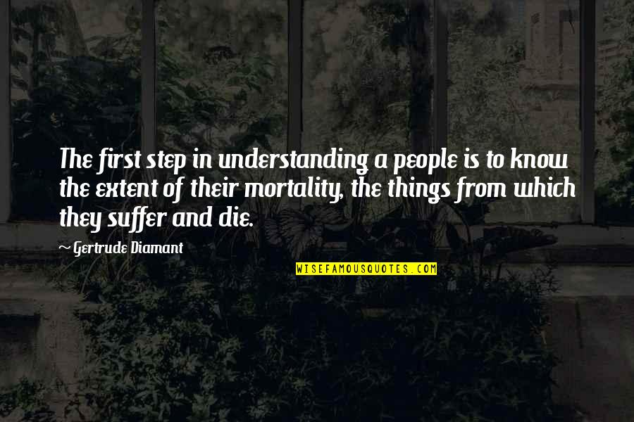 Mortality's Quotes By Gertrude Diamant: The first step in understanding a people is