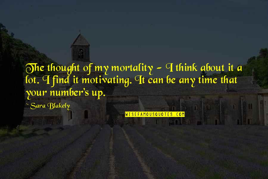 Mortality's Quotes By Sara Blakely: The thought of my mortality - I think Mortality's Quotes By Sara Blakely: The thought of my mortality - I think