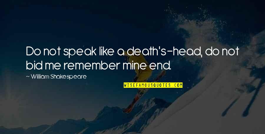 Mortality's Quotes By William Shakespeare: Do not speak like a death's-head, do not