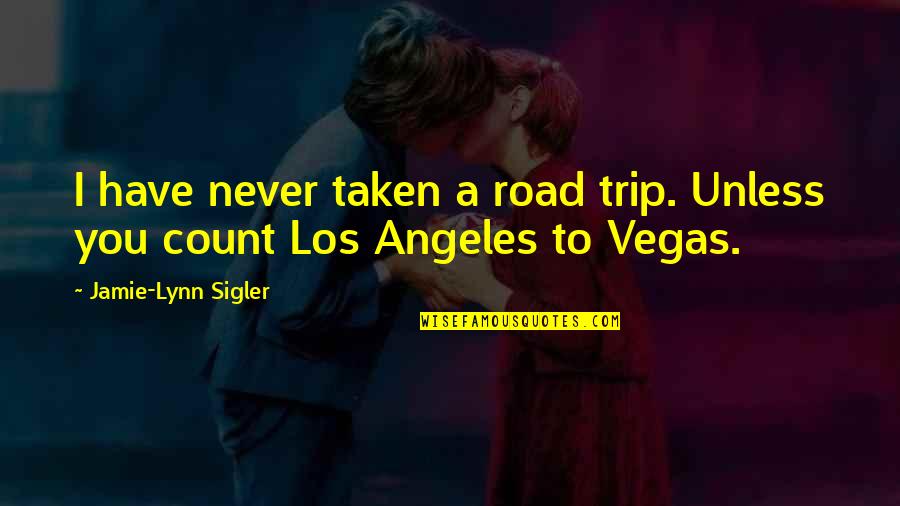 Mortall Quotes By Jamie-Lynn Sigler: I have never taken a road trip. Unless