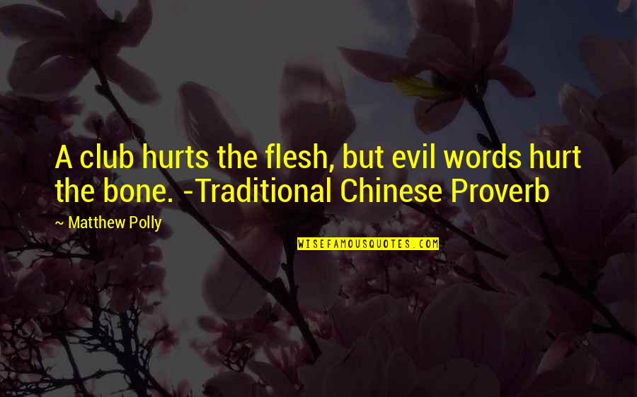 Mortally Ill Quotes By Matthew Polly: A club hurts the flesh, but evil words