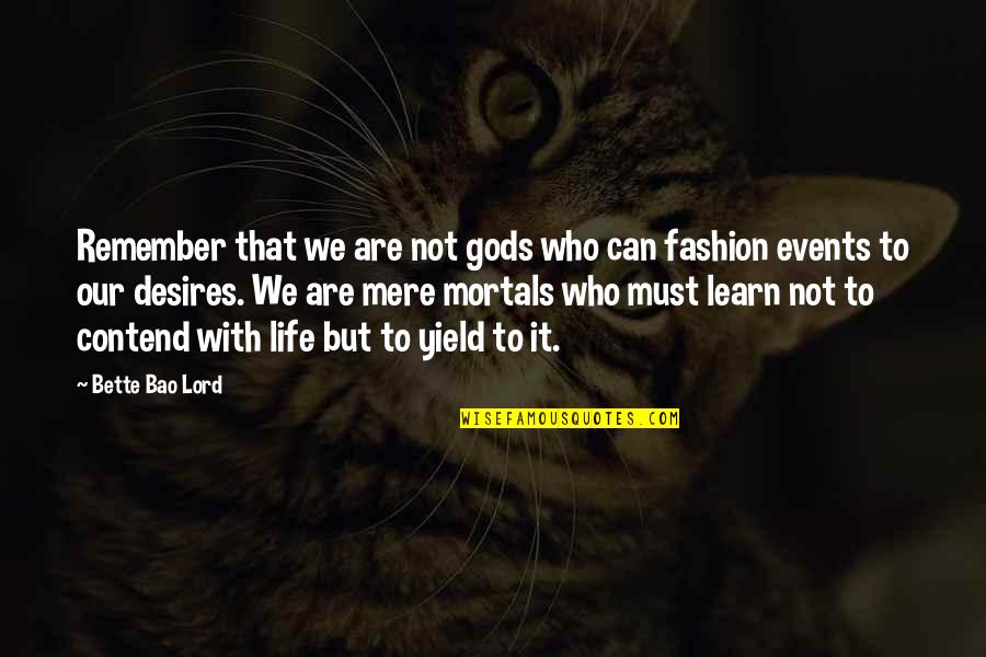 Mortals And Gods Quotes By Bette Bao Lord: Remember that we are not gods who can Mortals And Gods Quotes By Bette Bao Lord: Remember that we are not gods who can