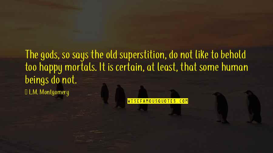 Mortals And Gods Quotes By L.M. Montgomery: The gods, so says the old superstition, do