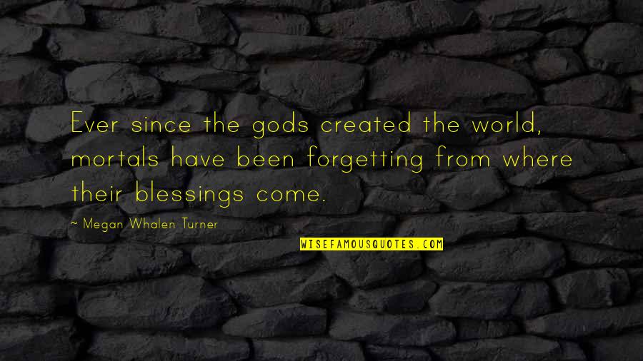 Mortals And Gods Quotes By Megan Whalen Turner: Ever since the gods created the world, mortals