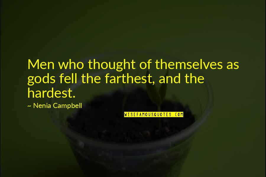 Mortals And Gods Quotes By Nenia Campbell: Men who thought of themselves as gods fell