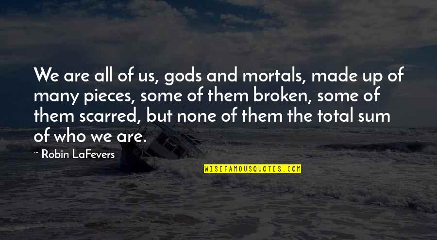 Mortals And Gods Quotes By Robin LaFevers: We are all of us, gods and mortals,