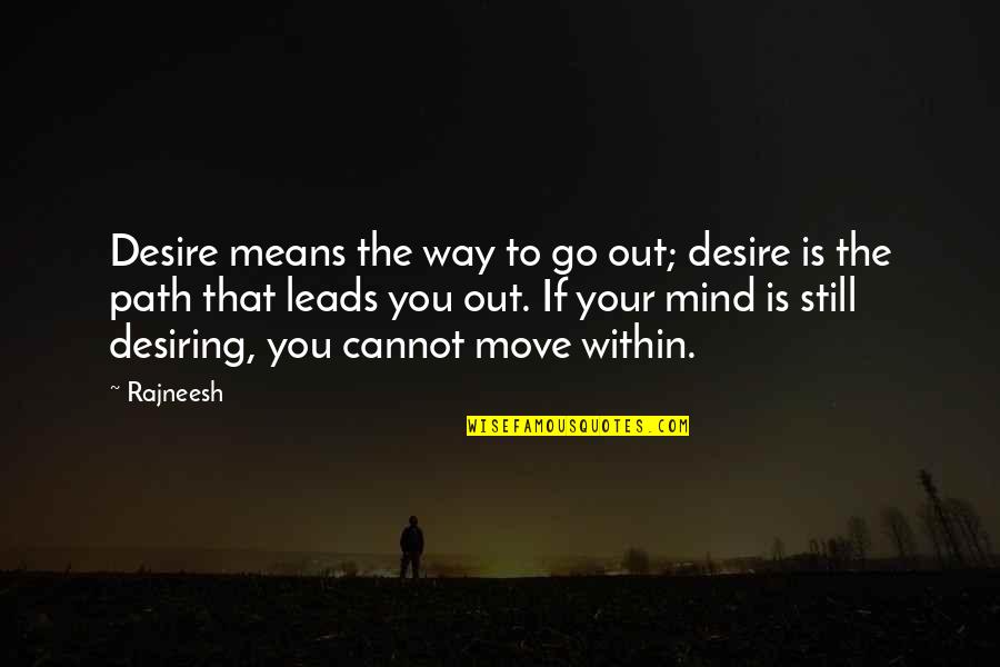 Mortan Quotes By Rajneesh: Desire means the way to go out; desire