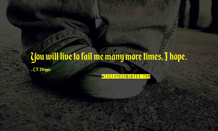 Mortanius Quotes By C.T. Phipps: You will live to fail me many more