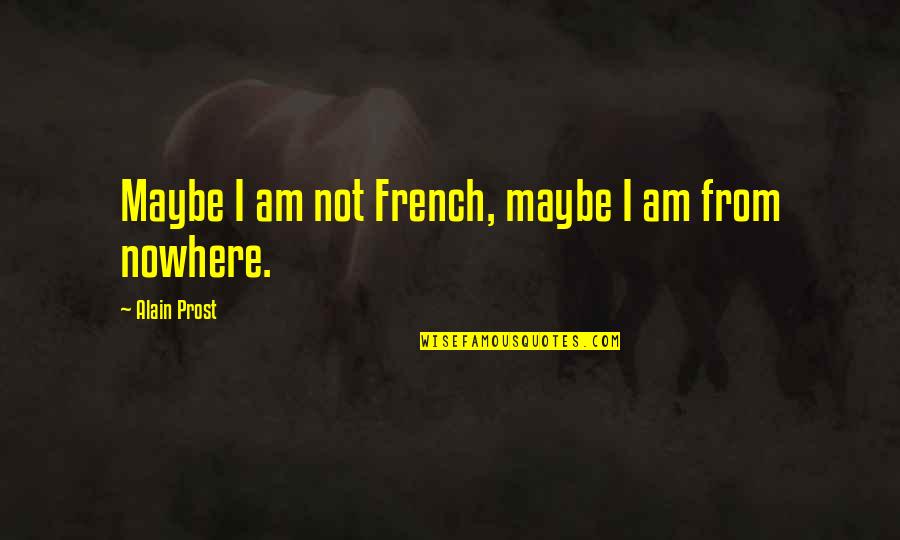 Mortar Fire Quotes By Alain Prost: Maybe I am not French, maybe I am Mortar Fire Quotes By Alain Prost: Maybe I am not French, maybe I am