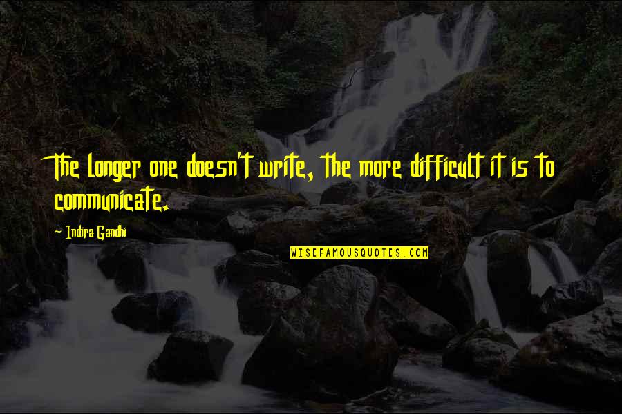 Mortara Eli Quotes By Indira Gandhi: The longer one doesn't write, the more difficult