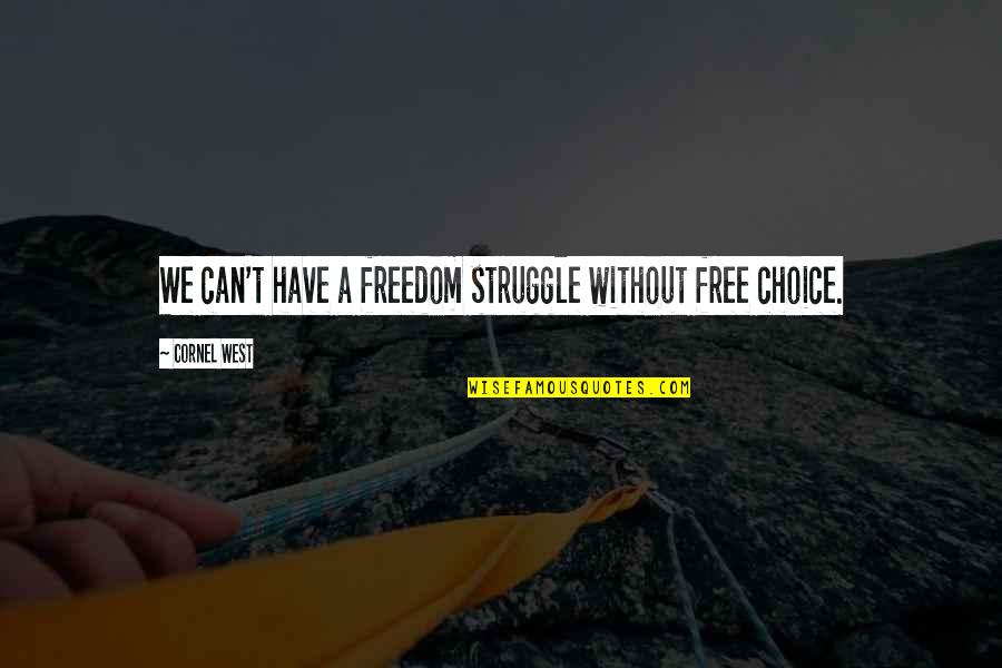Mortarboard Cap Quotes By Cornel West: We can't have a freedom struggle without free