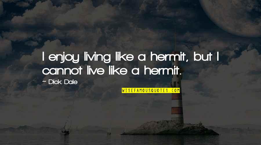 Mortarboard Cap Quotes By Dick Dale: I enjoy living like a hermit, but I