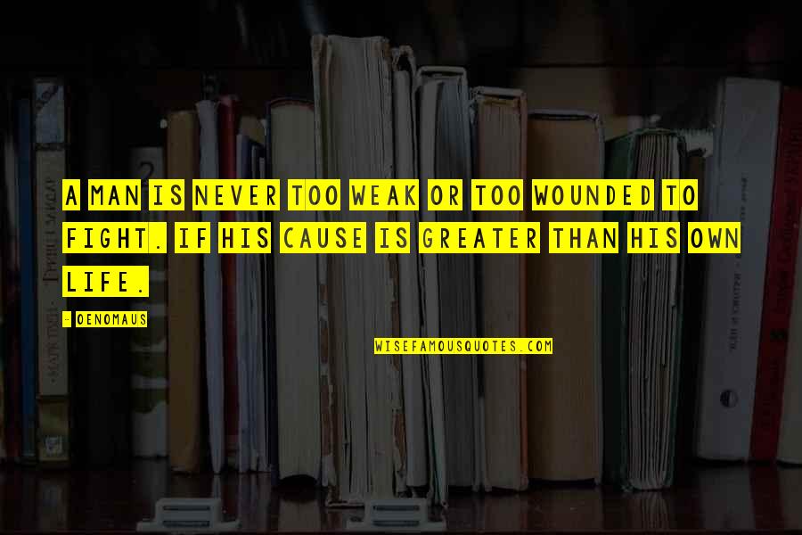 Mortarboard Cap Quotes By Oenomaus: A man is never too weak or too