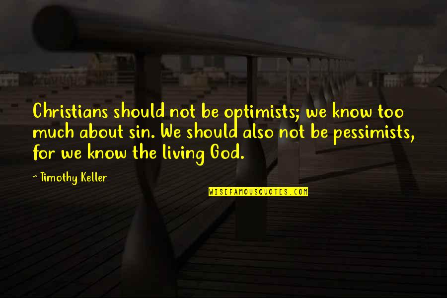 Mortarboard Quotes By Timothy Keller: Christians should not be optimists; we know too