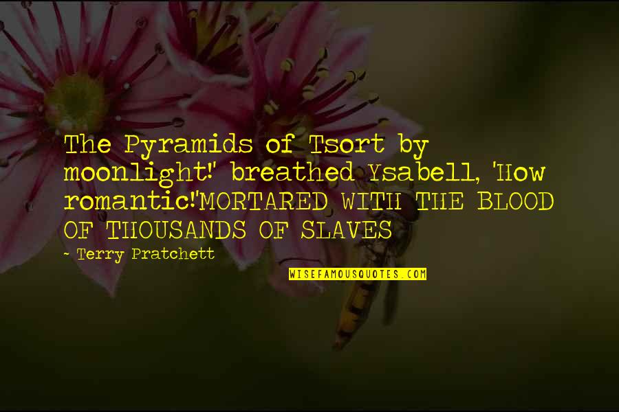 Mortared Quotes By Terry Pratchett: The Pyramids of Tsort by moonlight!' breathed Ysabell,