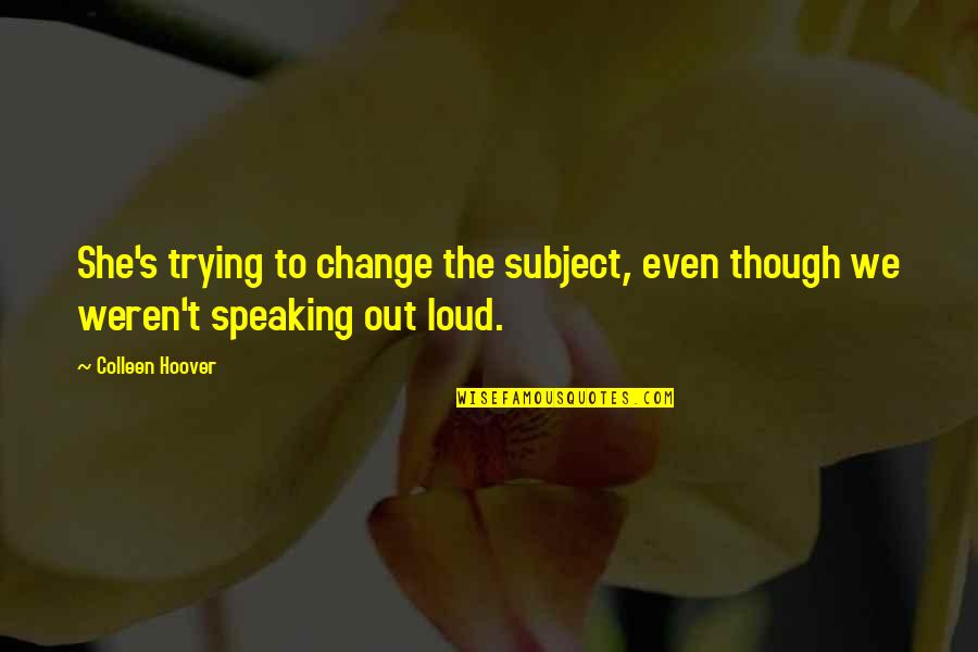 Mortarion 40k Quotes By Colleen Hoover: She's trying to change the subject, even though