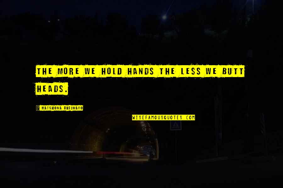 Mortarion 40k Quotes By Matshona Dhliwayo: The more we hold hands the less we Mortarion 40k Quotes By Matshona Dhliwayo: The more we hold hands the less we
