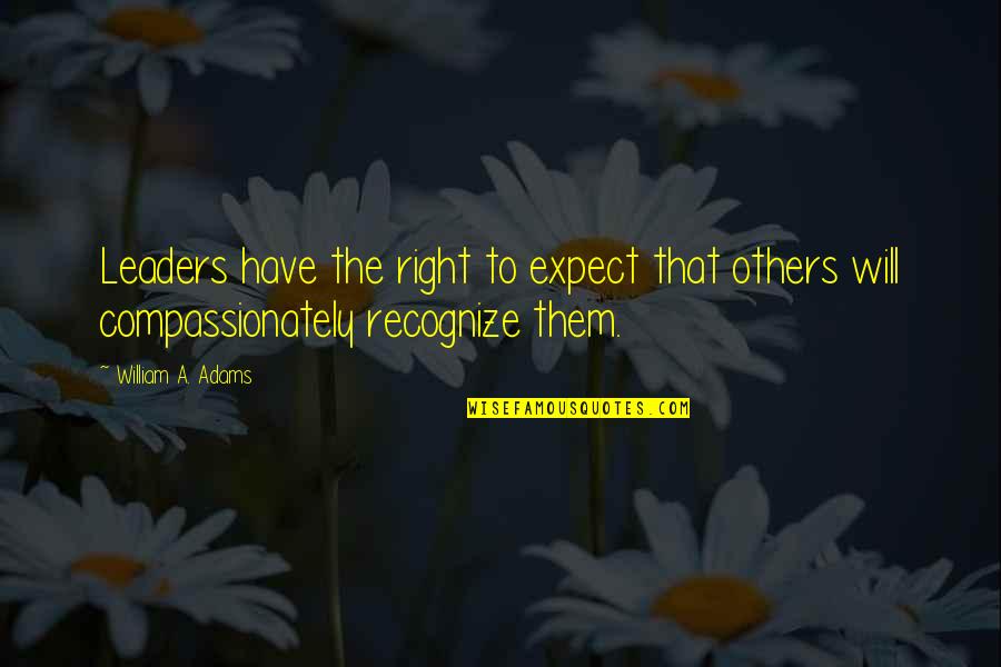 Mortarion Quotes By William A. Adams: Leaders have the right to expect that others Mortarion Quotes By William A. Adams: Leaders have the right to expect that others