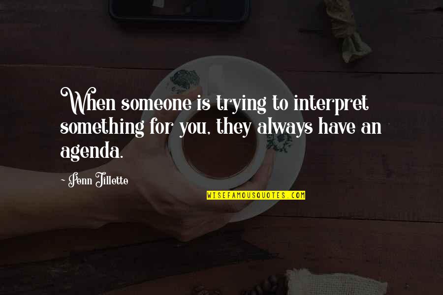 Mortastop Quotes By Penn Jillette: When someone is trying to interpret something for
