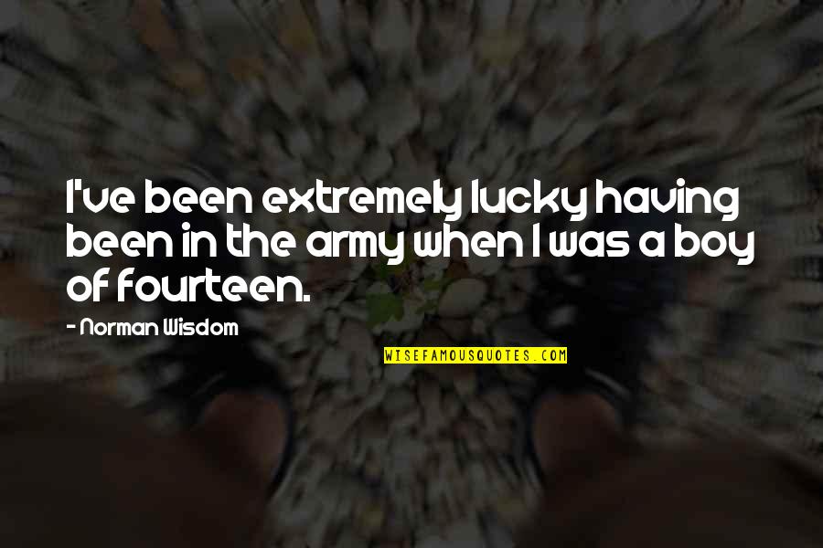 Mortati Joe Quotes By Norman Wisdom: I've been extremely lucky having been in the