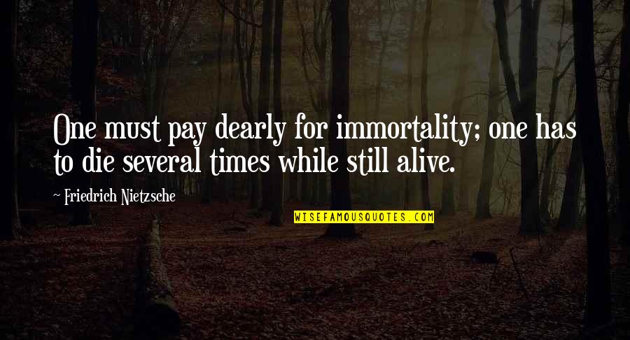 Morte Book Quotes By Friedrich Nietzsche: One must pay dearly for immortality; one has