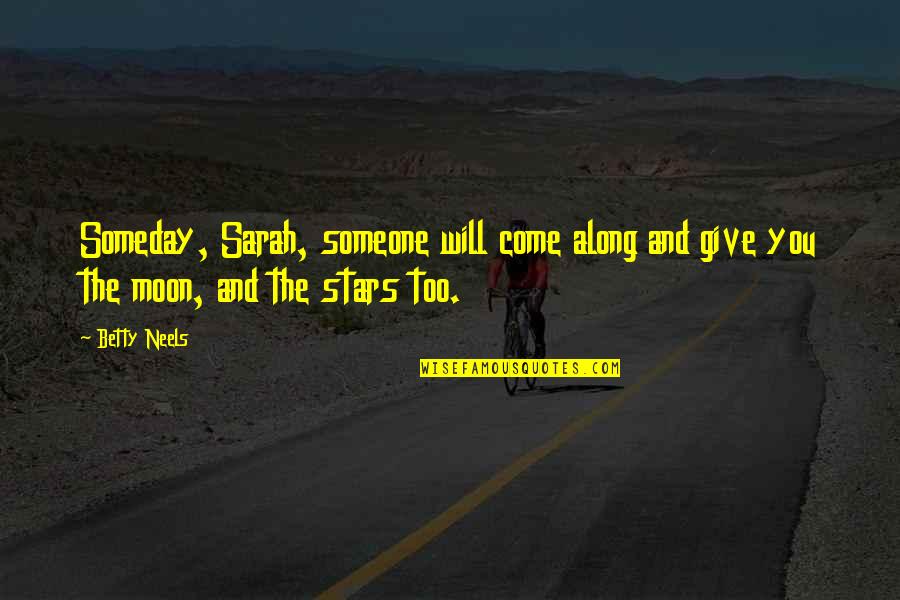 Morte Subita Quotes By Betty Neels: Someday, Sarah, someone will come along and give