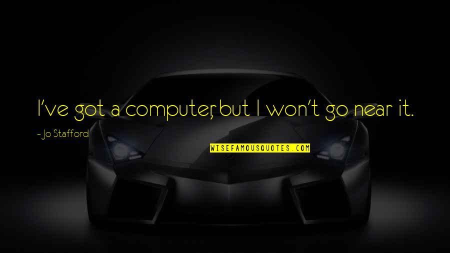 Morte Subita Quotes By Jo Stafford: I've got a computer, but I won't go Morte Subita Quotes By Jo Stafford: I've got a computer, but I won't go