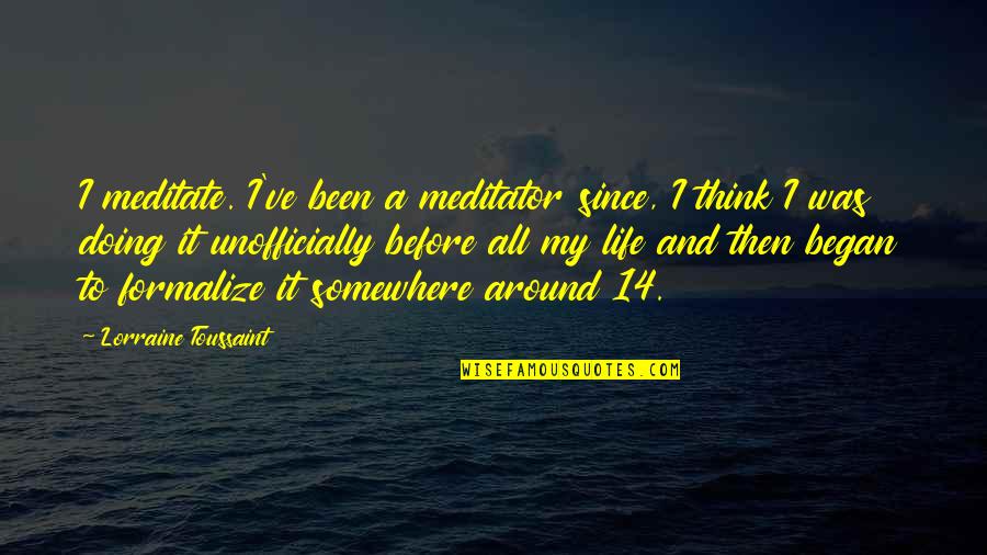 Morte Subita Quotes By Lorraine Toussaint: I meditate. I've been a meditator since, I Morte Subita Quotes By Lorraine Toussaint: I meditate. I've been a meditator since, I