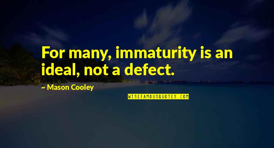 Mortel Quotes By Mason Cooley: For many, immaturity is an ideal, not a Mortel Quotes By Mason Cooley: For many, immaturity is an ideal, not a