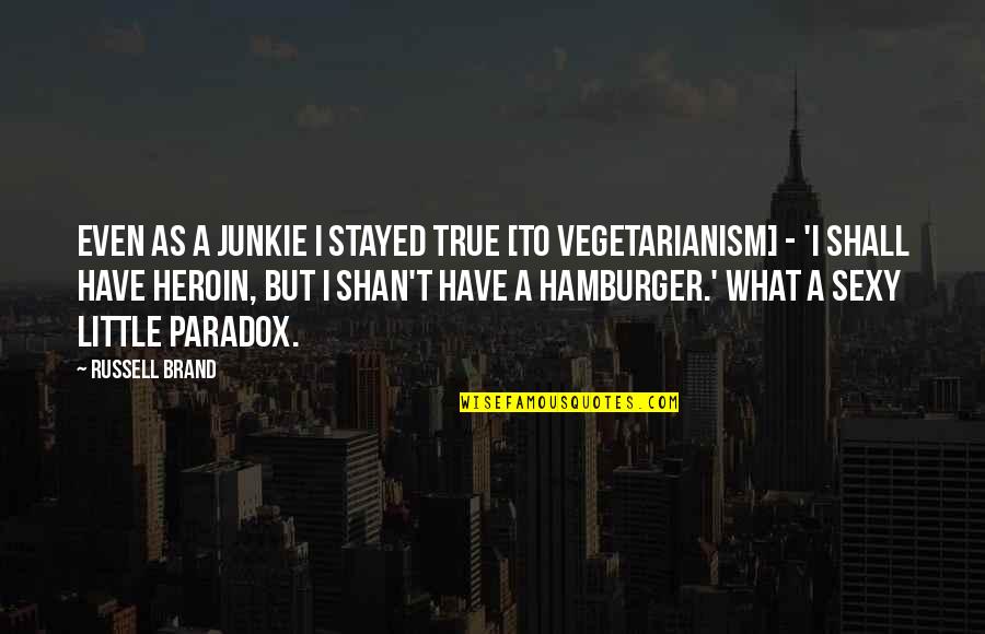 Mortellaro Mcdonalds Quotes By Russell Brand: Even as a junkie I stayed true [to Mortellaro Mcdonalds Quotes By Russell Brand: Even as a junkie I stayed true [to