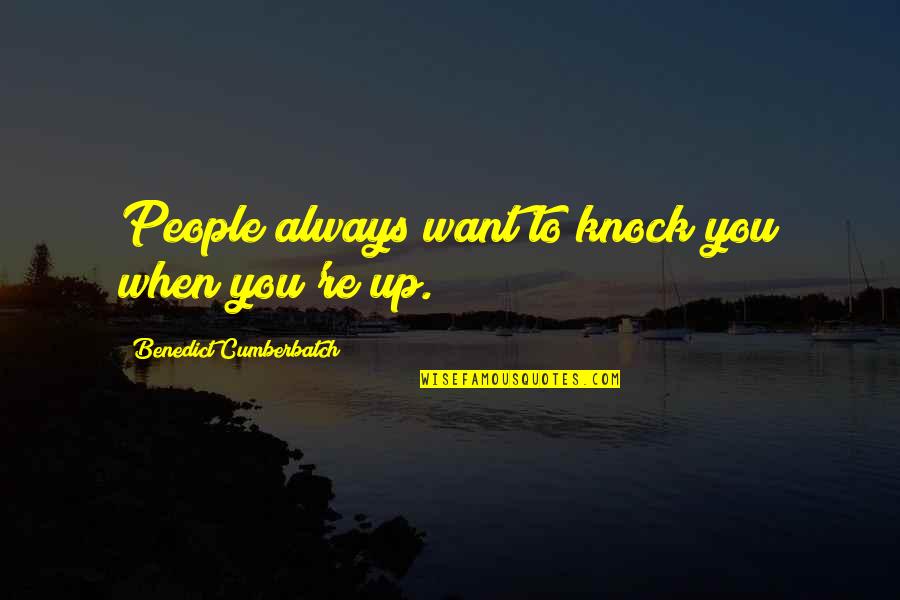Mortellaro Vs Mortellaro Quotes By Benedict Cumberbatch: People always want to knock you when you're Mortellaro Vs Mortellaro Quotes By Benedict Cumberbatch: People always want to knock you when you're