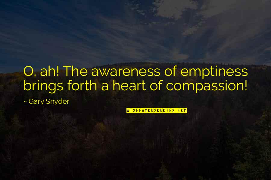 Mortellito Quotes By Gary Snyder: O, ah! The awareness of emptiness brings forth