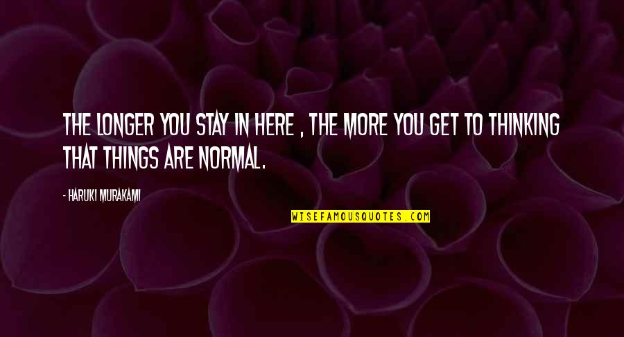 Mortels Sports Quotes By Haruki Murakami: The longer you stay in here , the