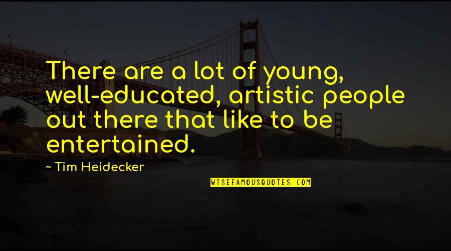 Morten Harket Quotes By Tim Heidecker: There are a lot of young, well-educated, artistic
