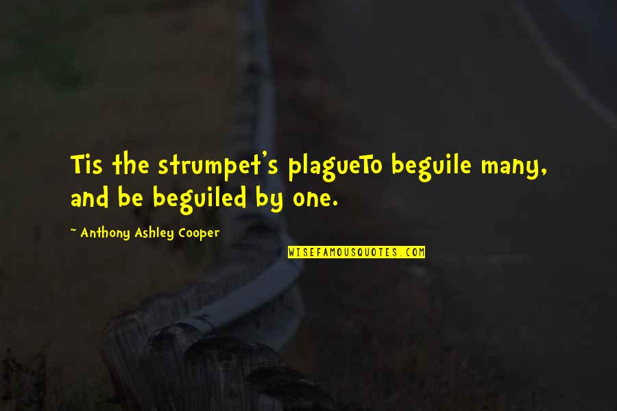 Morten Messerschmidt Quotes By Anthony Ashley Cooper: Tis the strumpet's plagueTo beguile many, and be