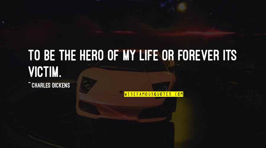 Mortensens Bakery Quotes By Charles Dickens: To be the hero of my life or Mortensens Bakery Quotes By Charles Dickens: To be the hero of my life or