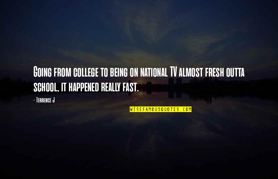 Mortensens Bakery Quotes By Terrence J: Going from college to being on national TV Mortensens Bakery Quotes By Terrence J: Going from college to being on national TV