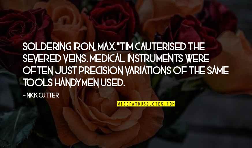 Mortensens Danish Bakery Quotes By Nick Cutter: Soldering iron, Max."Tim cauterised the severed veins. Medical Mortensens Danish Bakery Quotes By Nick Cutter: Soldering iron, Max."Tim cauterised the severed veins. Medical